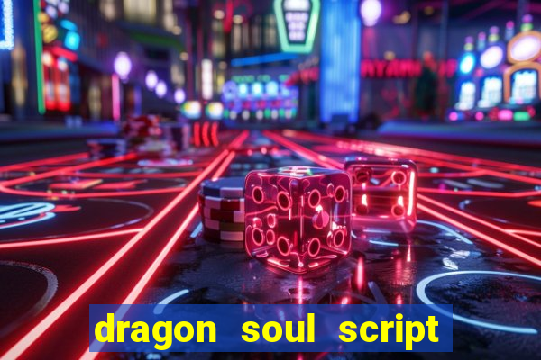 dragon soul script no key